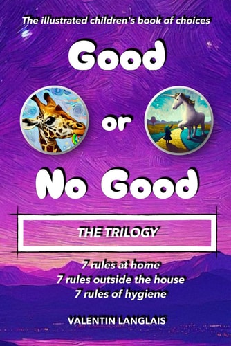 The Trilogy "Good Or No Good" Key Everyday Rules [STANDARD EDITION]: The Illustrated Children's Book of Choices