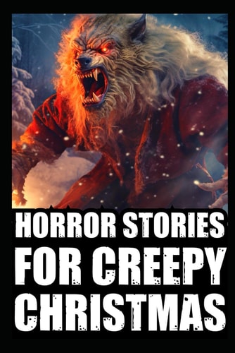 Horror Stories For Creepy Christmas Vol 1. (Cryptid Encounters, Deep Woods and Scary Camping True Scary Stories)