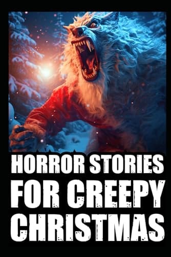 Horror Stories For Creepy Christmas Vol 2. (Cryptid Encounters, Deep Woods and Scary Camping True Scary Stories)