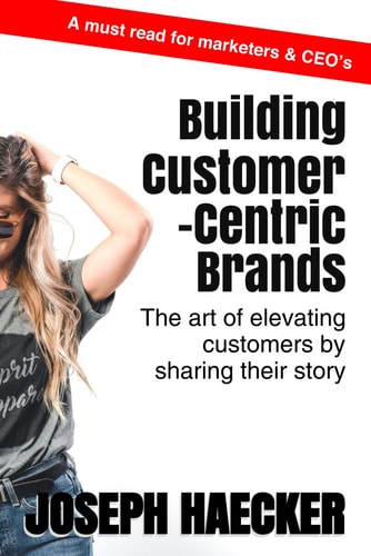 Building Customer-Centric Brands The Art of Elevating Customers by Sharing Their Story
