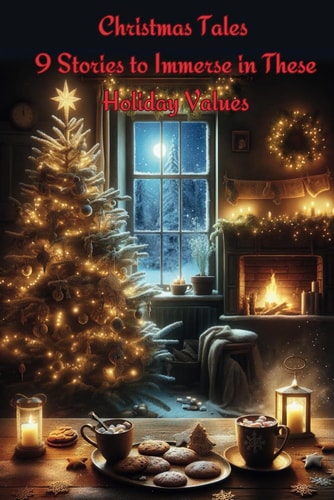 Christmas Tales 9 Stories to Immerse in These Holiday Values: 9 Stories Through the Magic of Christmas Remind Us of Solidarity, Reconciliation with Those We Love, Responsibility Towards Others and the World, and the Importance of Generosity.