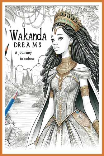 Wakanda Dreams A Journey in Colour: Express Your Inner-Story in Colour
