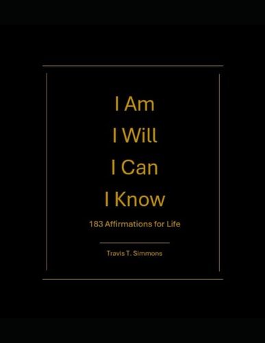 I Am I Will I Can I Know: 183 Affirmations For Life