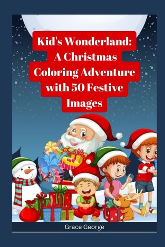 Kid's Wonderland A Christmas Coloring Adventure with 50 Festive Images