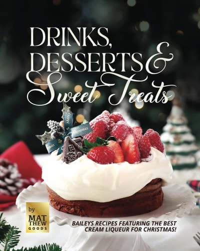 Drinks, Desserts & Sweet Treats Baileys Recipes Featuring the Best Cream Liqueur for Christmas!