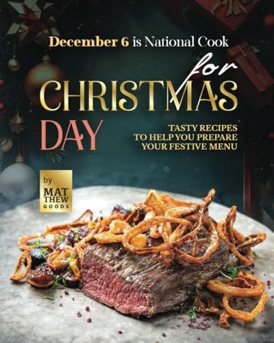 December 6 is National Cook for Christmas Day Tasty Recipes to Help You Prepare Your Festive Menu