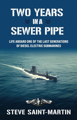 Two Years in a Sewer Pipe Life Aboard One of the Last Generations of Diesel Electric Submarines