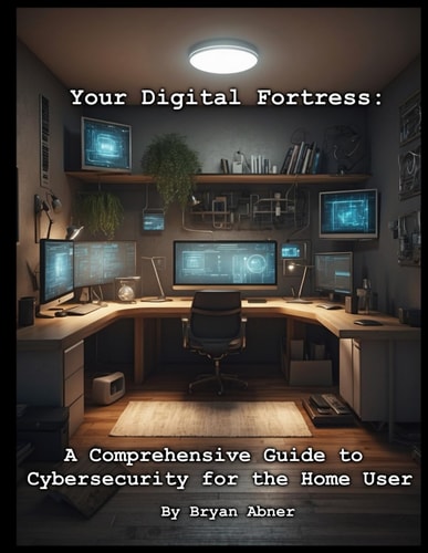 Your Digital Fortress A Comprehensive Guide to Cybersecurity for the Home User