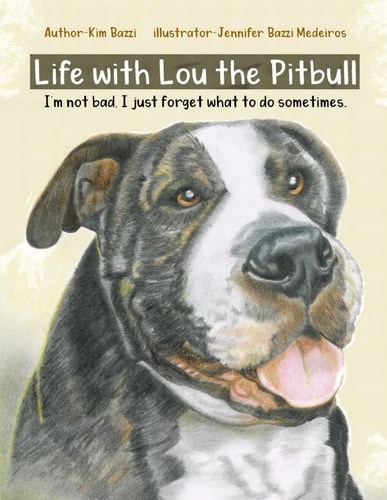 Life with Lou the Pitbull I'm Not Bad, I Just Forget what to Do Sometimes.