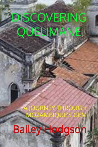 Discovering Quelimane A Journey Through Mozambique's Gem