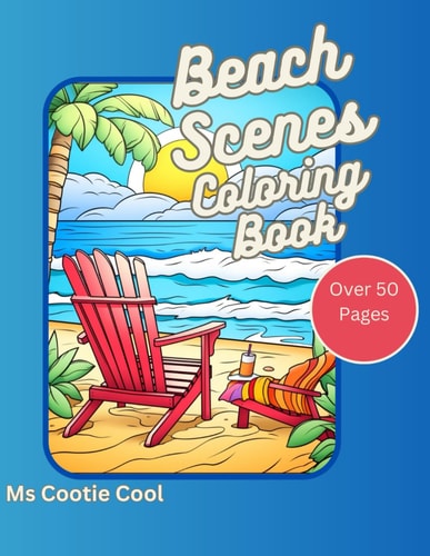 Beach Scenes Coloring Book Relax and Renew with Beach Scene Serenity to Relieve Stress Through Coloring Over 50 Pages
