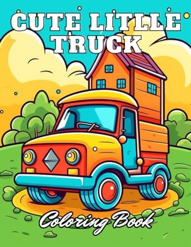 Cute Litlle Truck Coloring Book 100+ High-Quality Coloring Pages for All Ages