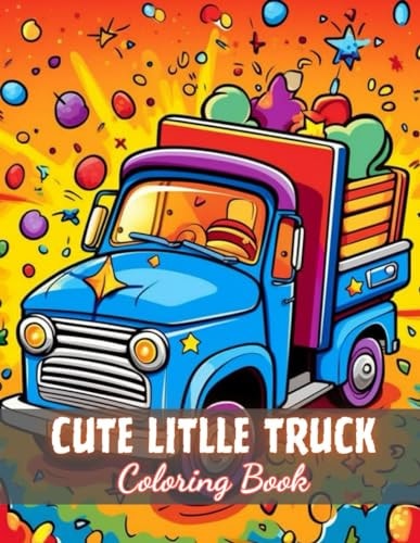Cute Litlle Truck Coloring Book 100+ New and Exciting Designs