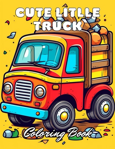 Cute Litlle Truck Coloring Book 100+ New and Exciting Designs for All Fans