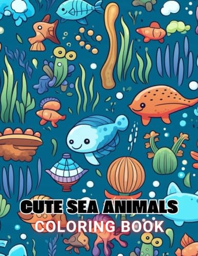 Cute Sea Animals Coloring Book for Kids 100+ Amazing Coloring Pages for All Ages