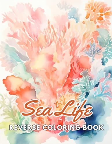 Sea Life Reverse Coloring Book New and Exciting Designs, Begin Your Journey Into Creativity