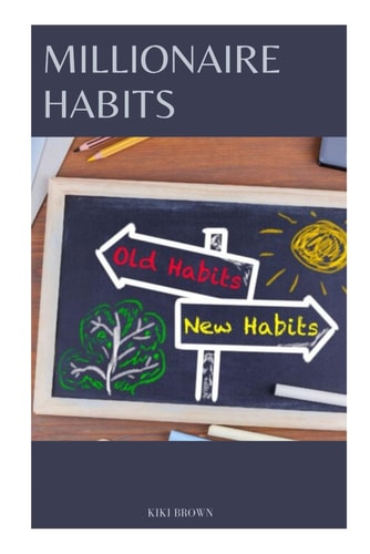 Millionaire Habits Learn And Apply The Secrets Of Successful Entrepreneur