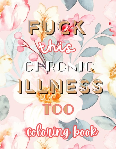 Fuck this Chronic Illness Too Coloring Book