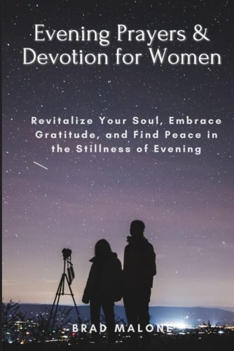 Evening Prayers & Devotion for Women Revitalize Your Soul, Embrace Gratitude, and Find Peace in the Stillness of Evening