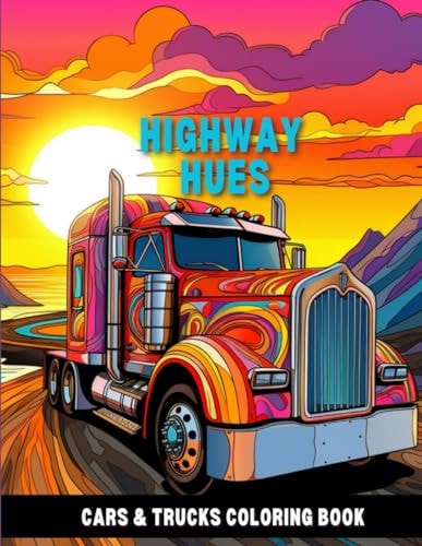 Highway Hues Cars & Trucks Coloring Book For Adults & Kids Who Loves Classic Vintage/Muscle Cars & Heavy/Pickup Trucks