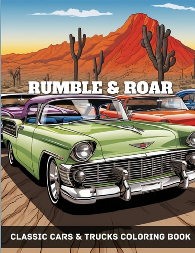 Rumble & Roar Classic Cars & Trucks Coloring Book For Adults & Kids A Fun-Time Coloring Activity For Vintage& Muscle Car Lovers