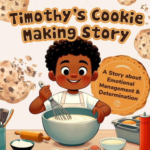 Timothy's Cookie Making Story A Story about Emotional Management and Determination: Emotion Management Book for Kids