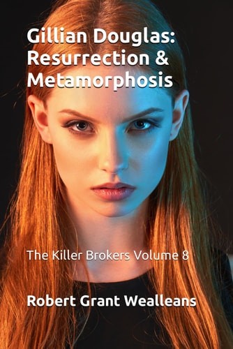 Gillian Douglas Resurrection & Metamorphosis: The Killer Brokers Volume 8