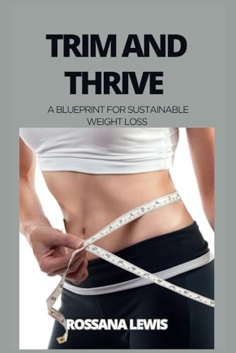 Trim and Thrive A Blueprint for Sustainable Weight Loss