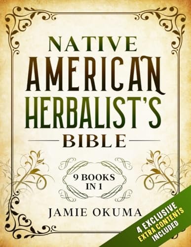 Native American Herbalist's Bible [9 Books in 1] Discover Powerful Ancient Natural Remedies and Healing Herbs. Learn to Use Medicinal Plants to Improve Health and Wellness for You and Your Family