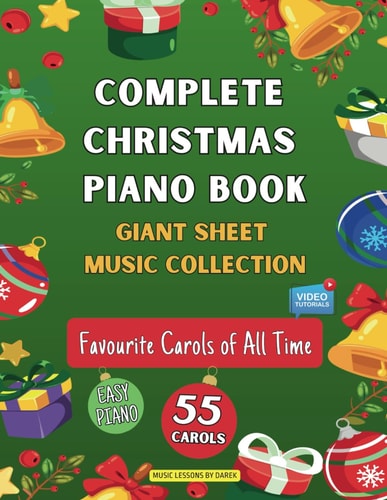Complete Christmas Piano Book Giant Sheet Music Collection 55 Carols Easy Sheet Music for Beginner Pianists Favourite Carols of All Time Video Tutorials Included Silent Night Jingle Bells We Wish You a Merry Christmas First Noel Deck the Halls