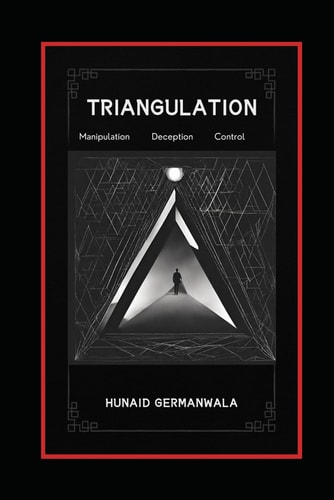 Triangulation Explained with Stories of Manipulation, Deception, and Control Understanding Triangulation Tactics, Drama Triangle, Effects of Triangulation and Safeguard Strategies
