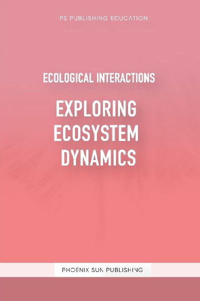 Ecological Interactions - Exploring Ecosystem Dynamics