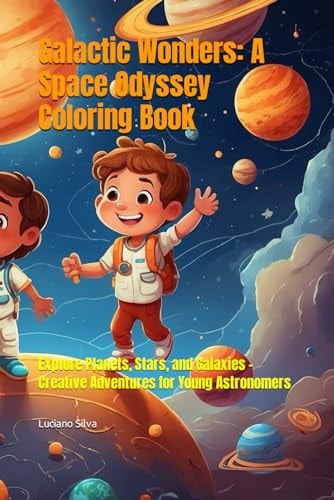 Galactic Wonders A Space Odyssey Coloring Book: Explore Planets, Stars, and Galaxies - Creative Adventures for Young Astronomers