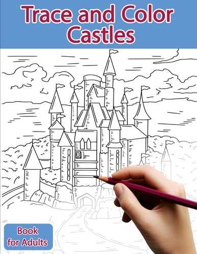 Trace and Color Book for Adults Castles - Ink Tracing, Coloring and Activity Book