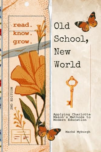 Old School, New World Applying Charlotte Mason's Methods to Modern Education
