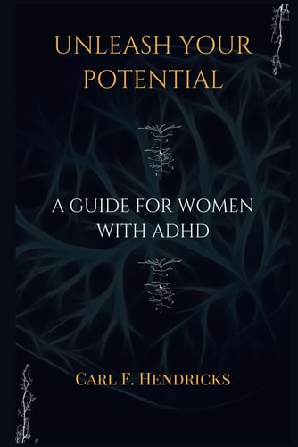 Unleash Your Potential A Guide for Women With ADHD