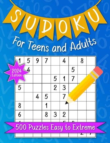Sudoku For Teens And Adults. 500 Puzzles Easy To Extreme 2024 Edition. Activities Book Number Game With Solutions For Fun, Stress Relief, Relaxation Or Stroke Recovery.