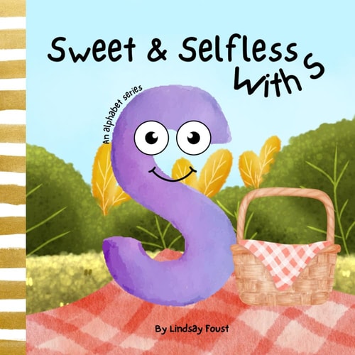 Selfless & Sweet With S A Children's Short Rhyming Story About Being Caring Towards Others An Alphabet Series For Kids Letter Of The Week Book For Preschool & Kindergarten