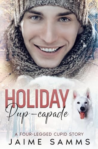 Holiday Pup-capade A Four Legged Cupid Story