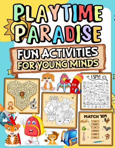 Playtime Paradise Fun Activities for Young Minds Explore Challenge Yourself with Activities Such Exciting Puzzles Brainteasers Mazes Wordplay Matching Find the Difference and Many More