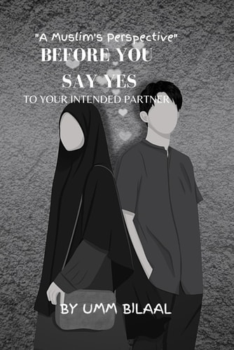Before You Say Yes to Your Intended Partner A Muslim's Perspective