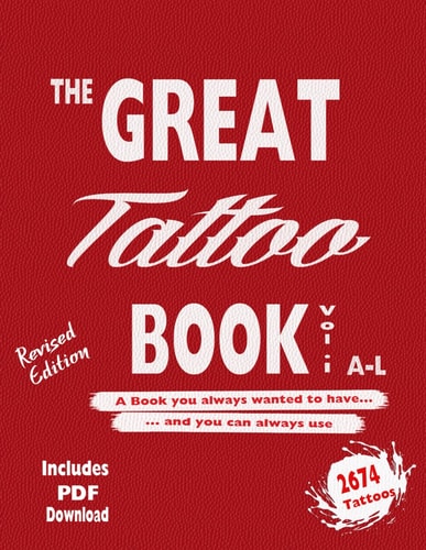 The Great Tattoo Book Vol 1. A-L Ultimate Tattoo Design Resource The Book You Always Wanted to Have... and You Can Always Use