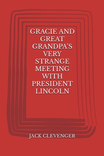 Gracie and Great Grandpa's Very Strange Meeting with President Lincoln