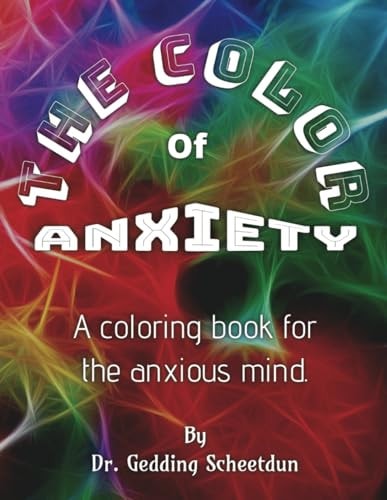 The Color Of Anxiety A Coloring Book for the Anxious Mind.