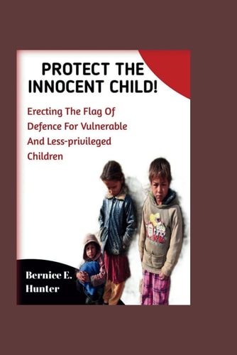Protect the Innocent Child Erecting the Flag of Defense for Vulnerable and Less Privileged Children