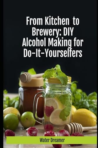From Kitchen to Brewery; Do it Yourself Alcohol Recipes for Home Do it Yourselfers.