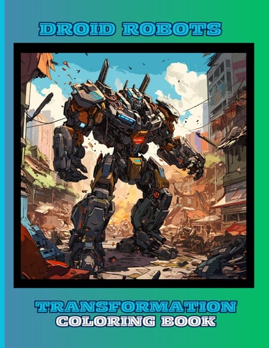 Robots Coloring Book for Kids, Boys and Girls 50 Special Pictures and Designs of Transformation Robots and Droids.: Coloring Books for Children, Boys and Girls, 8.5x11 Inches Paperback Paperback - Special Large Print