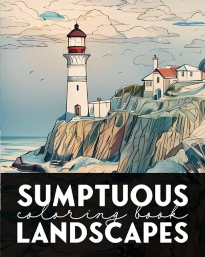 Sumptuous Landscapes Coloring Book Artistic Journey Around the World: Immerse Yourself in the Splendor of the Landscapes Through this Coloring Book for Adults. Discover Magnificent Illustrations