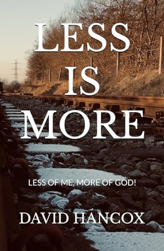 Less is More Less of Me, More of God!