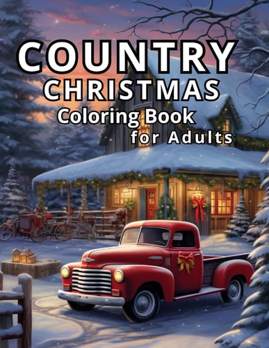 Country Christmas Coloring Book For Adults: Christmas in the Countryside, Coloring as Down-Home Relaxation Therapy. 50 Christmas Country Illustrations. 50 Areas to Draw, Write, Or Express Yourself